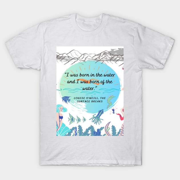 " I Was Born in The Water and I was Born Of The Water." T-Shirt by SomebodyArts